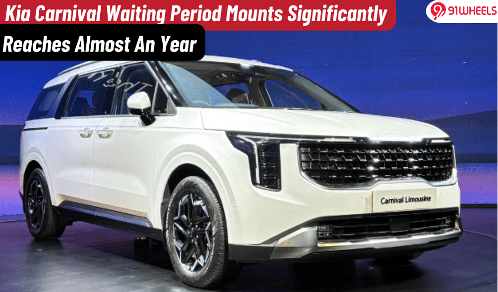 Kia Carnival Now Faces Nearly Year-Long Waitlist In India Kia Carnival Now Faces Nearly Year-Long Waitlist In India