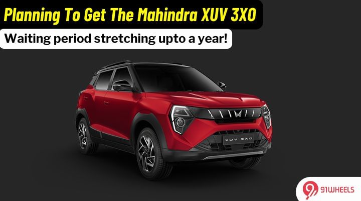 Mahindra XUV 3XO Waiting Period Goes Up To Over A Year Mahindra XUV 3XO Waiting Period Goes Up To Over A Year