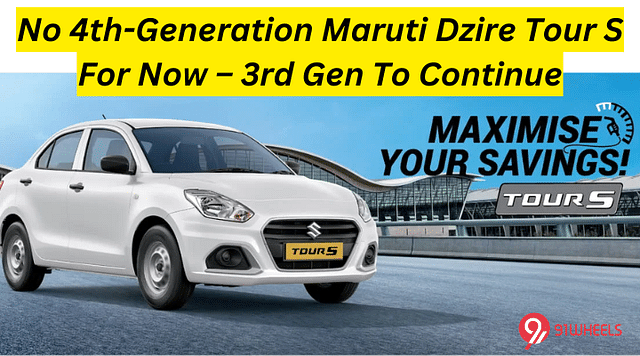 No 4th-Generation Maruti Dzire Tour S For Now – 3rd Gen To Continue