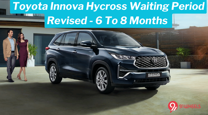 Toyota Innova Hycross Waiting Period Revised - 6 To 8 Months Toyota Innova Hycross Waiting Period Revised - 6 To 8 Months