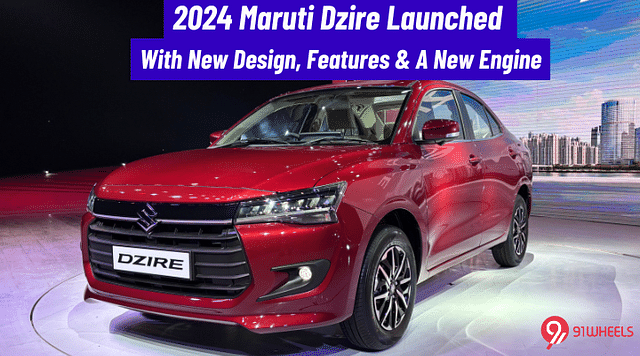 2024 Maruti Dzire Launched At Rs 6.79 Lakh, Gets New Design, Features, & New Engine