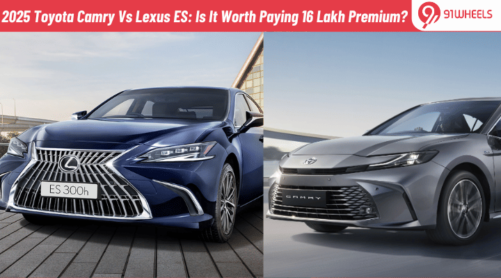 2025 Toyota Camry Vs Lexus ES: Is It Worth Paying 16 Lakh Premium? 2025 Toyota Camry Vs Lexus ES: Is It Worth Paying 16 Lakh Premium?