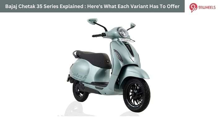 Bajaj Chetak 35 Series Explained : Here's What Each Variant Has To Offer