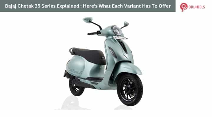 Bajaj Chetak 35 Series Explained : Here's What Each Variant Has To Offer Bajaj Chetak 35 Series Explained : Here's What Each Variant Has To Offer