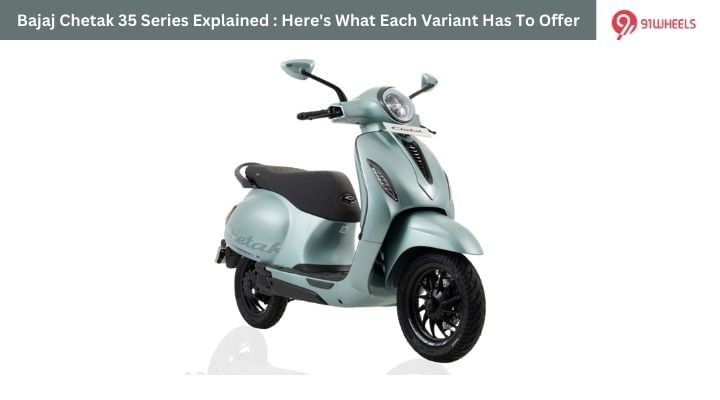 Bajaj Chetak 35 Series Explained : Here's What Each Variant Has To Offer Bajaj Chetak 35 Series Explained : Here's What Each Variant Has To Offer