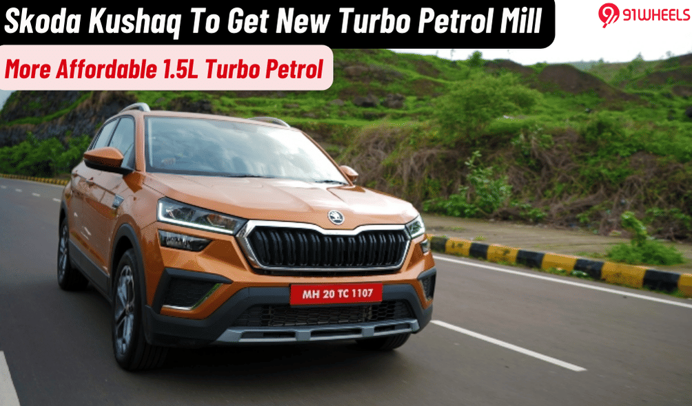 Skoda Kushaq To Get More Affordable 1.5L Turbo Petrol Engine Soon Skoda Kushaq To Get More Affordable 1.5L Turbo Petrol Engine Soon