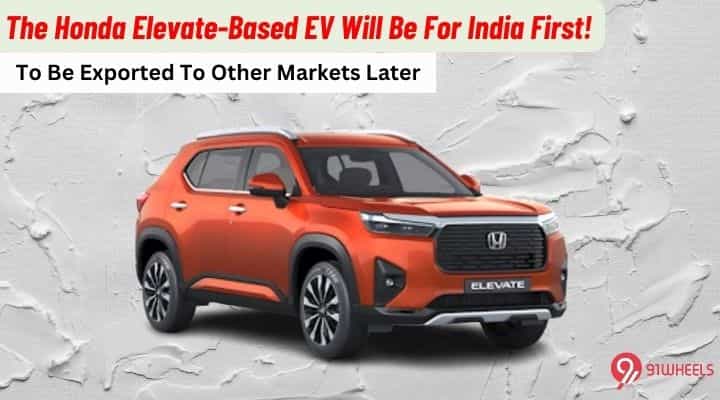 The Honda Elevate-based EV Will Be For India First! The Honda Elevate-based EV Will Be For India First!