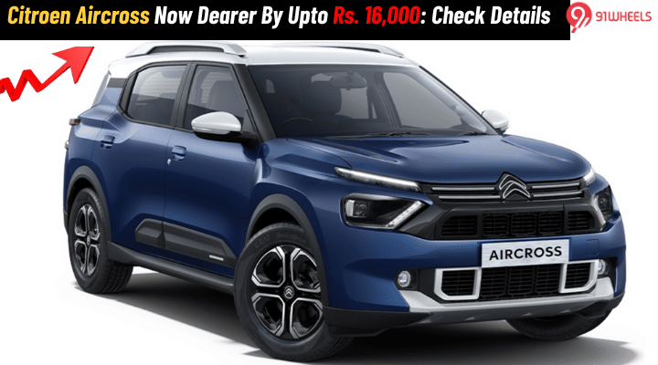 Citroen Aircross Now Dearer By Upto Rs. 16,000: Check Details Citroen Aircross Now Dearer By Upto Rs. 16,000: Check Details