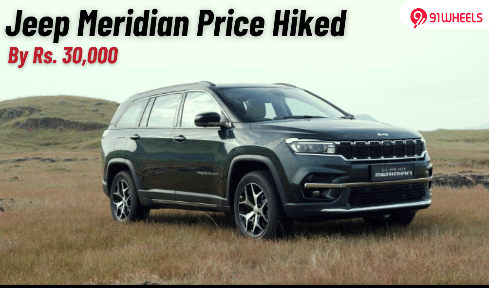 Jeep Meridian Price Hiked By Up To Rs. 30,000 From January 2025 Jeep Meridian Price Hiked By Up To Rs. 30,000 From January 2025