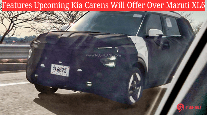 Features Upcoming Kia Carens Will Offer Over Maruti XL6 Features Upcoming Kia Carens Will Offer Over Maruti XL6