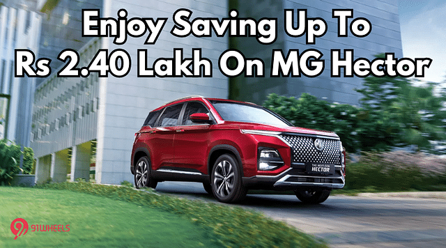 Enjoy Savings Of Up To 2.40 Lakh On MG Hector - Valid Until 31st March