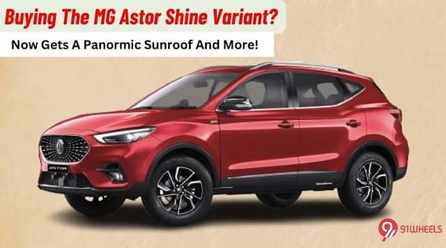 Buying The MG Astor? The Shine Variant Now Gets A Panoramic Sunroof And More!