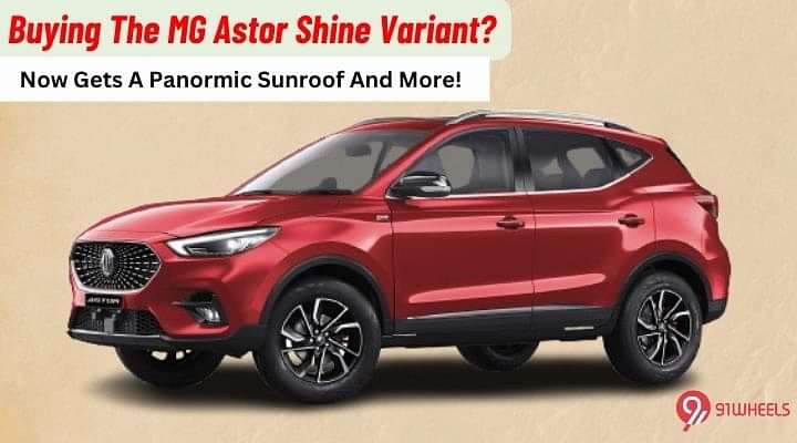 Buying The MG Astor? The Shine Variant Now Gets A Panoramic Sunroof And More!