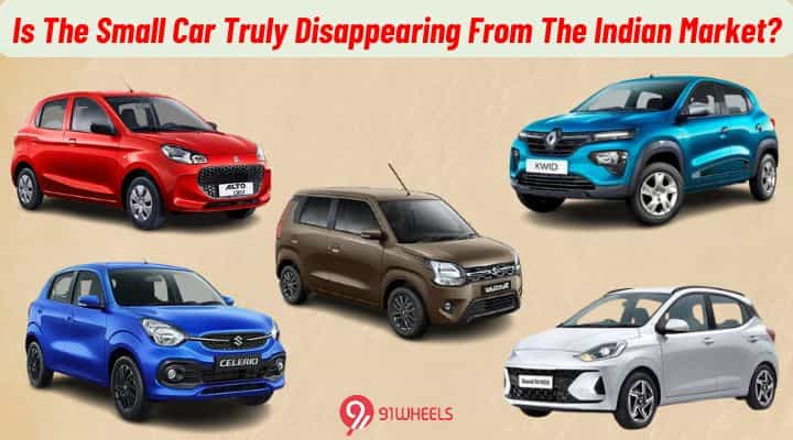 Is The Small Car Truly Disappearing From The Indian Market? Is The Small Car Truly Disappearing From The Indian Market?