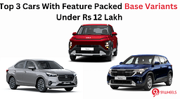 Top 3 Cars With Feature Packed Base Variants Under Rs 12 Lakh