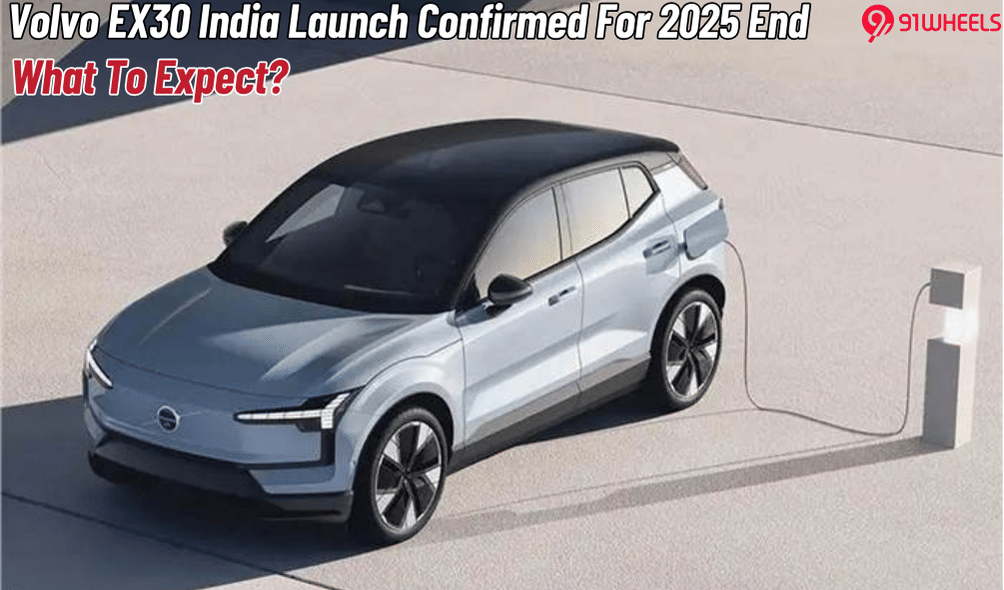 Volvo EX30 Launch Confirmed For 2025 End: What To Expect Volvo EX30 Launch Confirmed For 2025 End: What To Expect