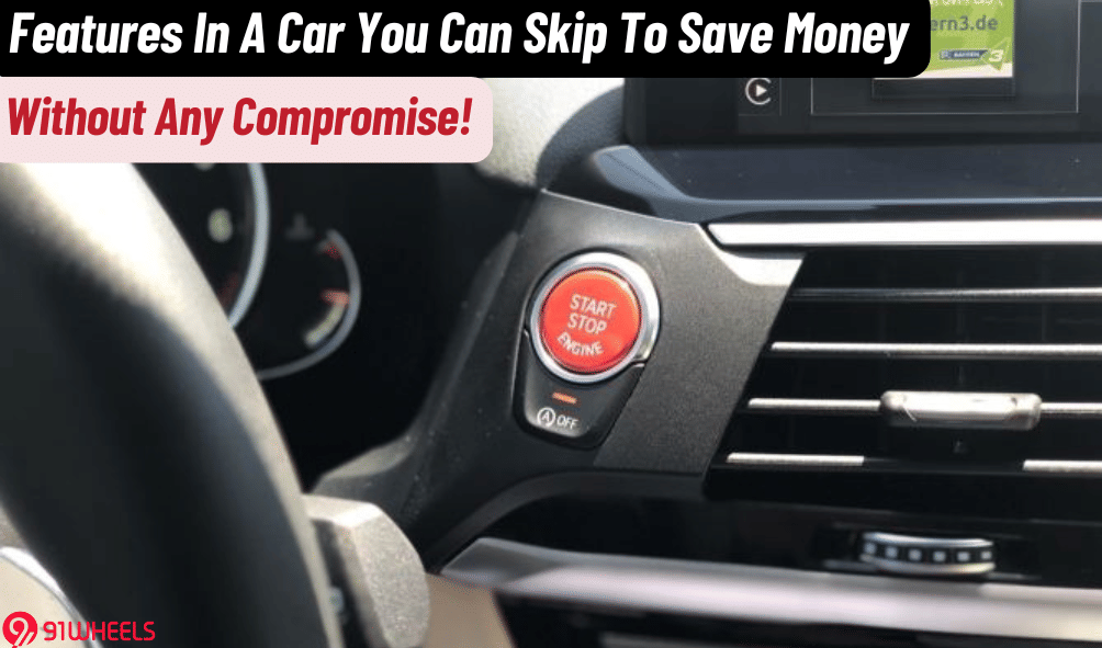 Car Features You Can Skip To Save Money Without Compromise Car Features You Can Skip To Save Money Without Compromise