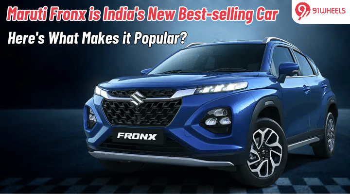 Maruti Fronx is India's New Best-selling Car: Here's What Makes it Popular? Maruti Fronx is India's New Best-selling Car: Here's What Makes it Popular?