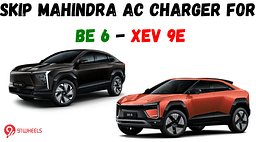 Skip Mahindra AC Charger For BE 6 and XEV 9e - Here's How