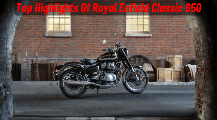 Top Highlights Of The Royal Enfield Classic 650 - Priced At Rs 3.37 Lakh Top Highlights Of The Royal Enfield Classic 650 - Priced At Rs 3.37 Lakh