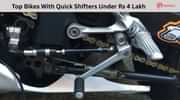 Top Bikes With Quick Shifters Under Rs 4 Lakh Top Bikes With Quick Shifters Under Rs 4 Lakh