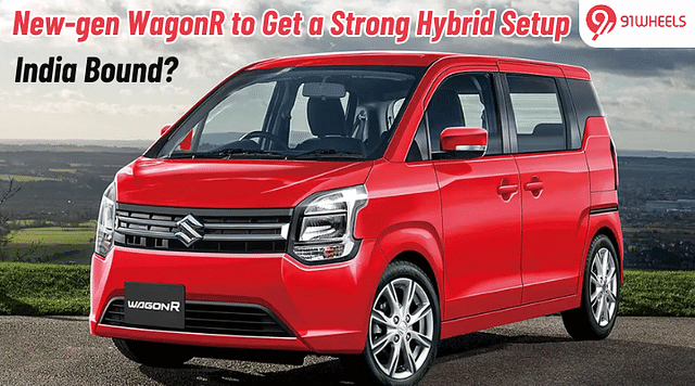 New-gen WagonR to Get a Strong Hybrid Setup: India Bound?