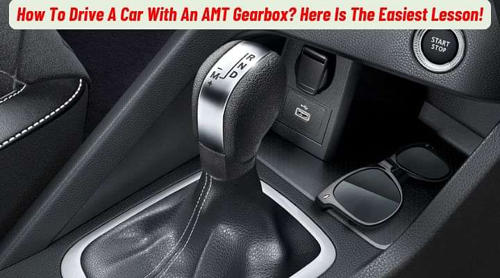 How To Drive An AMT Car? A Detailed Explanation!