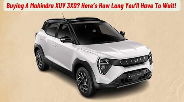 Buying The Mahindra XUV 3XO? Here's The Waiting List For Each Variant!