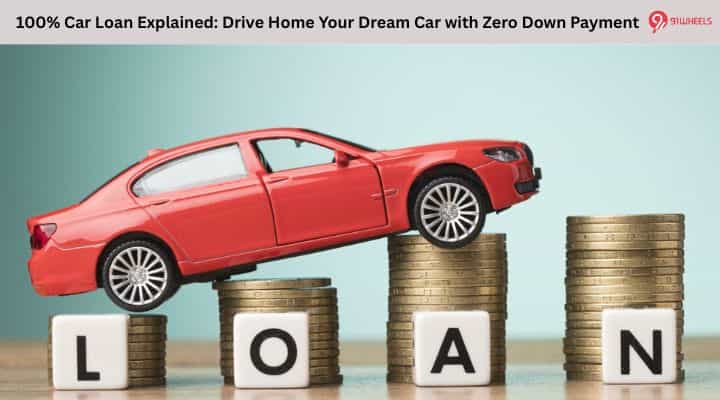 100% Car Loan Explained: Drive Home Your Dream Car with Zero Down Payment 100% Car Loan Explained: Drive Home Your Dream Car with Zero Down Payment