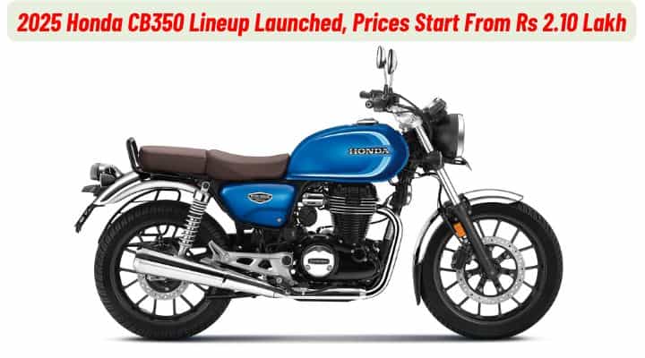 2025 Honda CB350 Lineup Launched, Prices Start From Rs 2.10 Lakh 2025 Honda CB350 Lineup Launched, Prices Start From Rs 2.10 Lakh