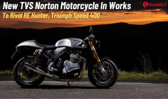 TVS-Norton 300-400cc Bike In Works To Rival Speed 400, RE Guerrilla 450