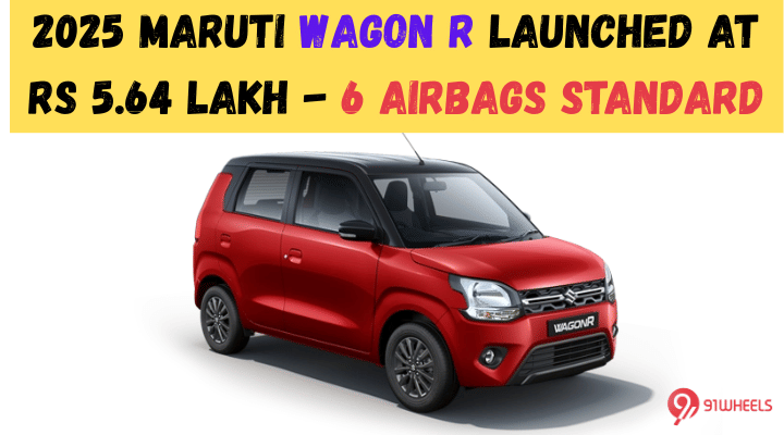 2025 Maruti Wagon R Launched At Rs 5.64 Lakh - 6 Airbags Standard 2025 Maruti Wagon R Launched At Rs 5.64 Lakh - 6 Airbags Standard