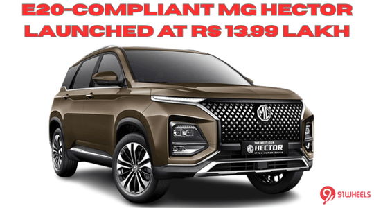 MG Hector Becomes E20 Compliant - Starts At Rs 13.99 Lakh
