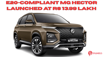 MG Hector Becomes E20 Compliant - Starts At Rs 13.99 Lakh