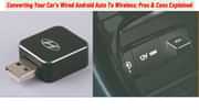 Converting Your Car's Wired Android Auto To Wireless; Pros And Cons Explained Converting Your Car's Wired Android Auto To Wireless; Pros And Cons Explained