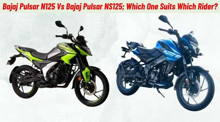 Bajaj Pulsar N125 Vs Bajaj Pulsar NS125; Which One Suits Which Type Of Rider?