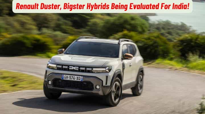 Renault Duster And Bigster Hybrid Being Evaluated For India! Renault Duster And Bigster Hybrid Being Evaluated For India!