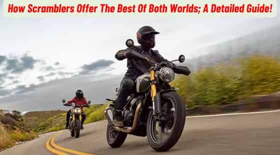 How Scrambler Bikes Offer The Best Of Both Worlds; A Detailed Guide