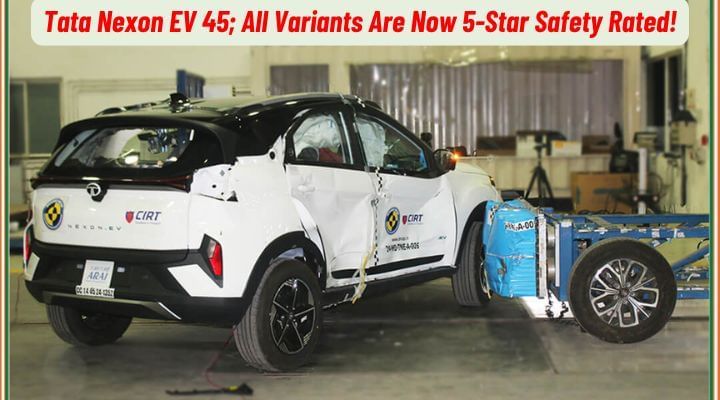 Tata Nexon EV 45; All Variants Are Now 5-Star Safety Rated!