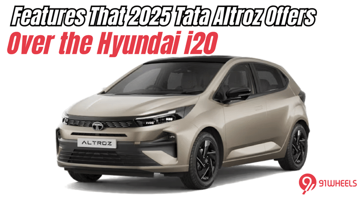 Features That 2025 Tata Altroz Offers Over the Hyundai i20
