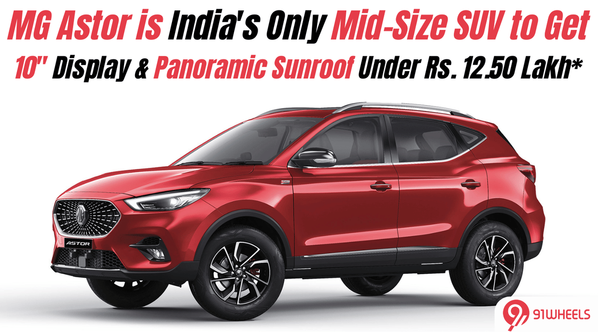 MG Astor India's Only Mid-Size SUV to Offer 10" Infotainment and Panoramic Sunroof Under Rs. 12.50 Lakh MG Astor India's Only Mid-Size SUV to Offer 10" Infotainment and Panoramic Sunroof Under Rs. 12.50 Lakh