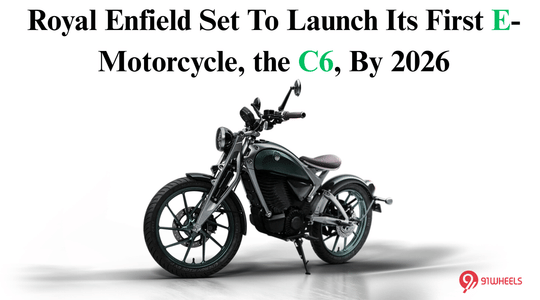 Royal Enfield Set To Launch Its First E-Motorcycle, the C6, By 2026 Royal Enfield Set To Launch Its First E-Motorcycle, the C6, By 2026