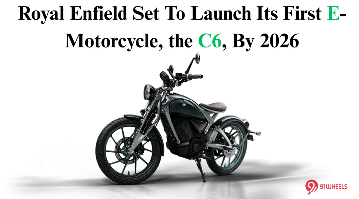 Royal Enfield Set To Launch Its First E-Motorcycle, the C6, By 2026 Royal Enfield Set To Launch Its First E-Motorcycle, the C6, By 2026