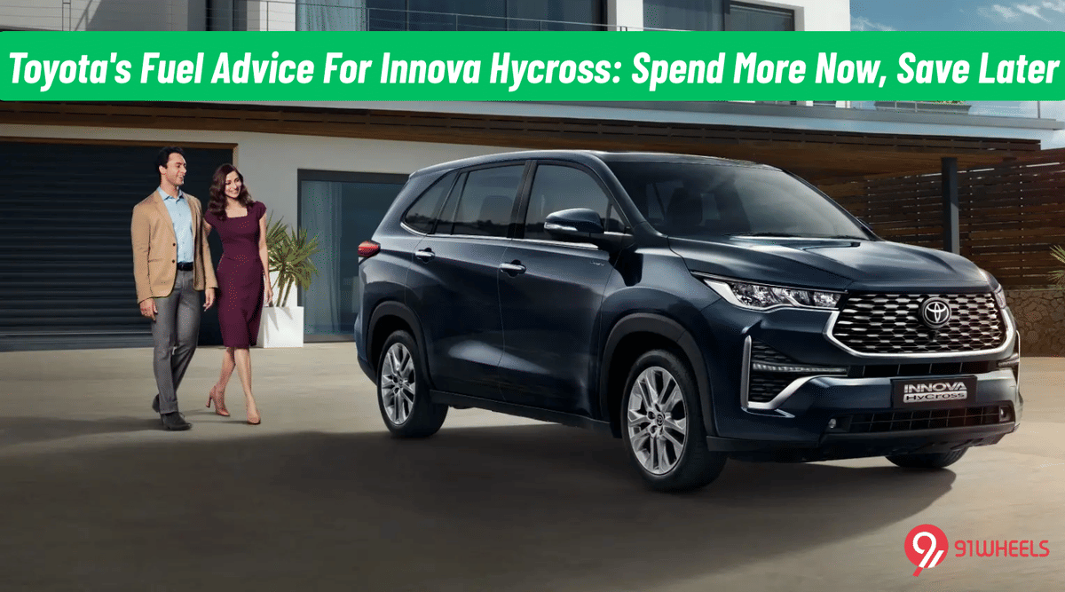 Toyota's Fuel Advice For Innova Hycross: Spend More Now, Save Later Toyota's Fuel Advice For Innova Hycross: Spend More Now, Save Later
