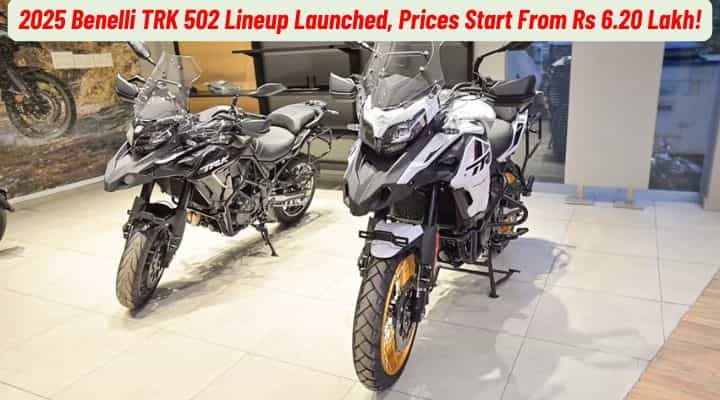 2025 Benelli TRK 502 Lineup Launched, Prices Start From Rs 6.20 Lakh! 2025 Benelli TRK 502 Lineup Launched, Prices Start From Rs 6.20 Lakh!