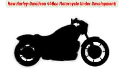 A New 440cc Harley-Davidson Under Development, Launch Likely Next Year!