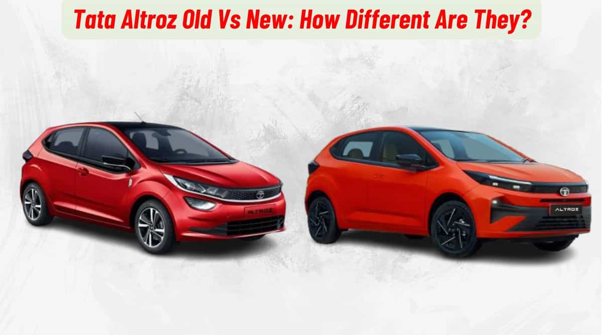 Tata Altroz Old Vs New: How Different Are The Two Cars? Tata Altroz Old Vs New: How Different Are The Two Cars?