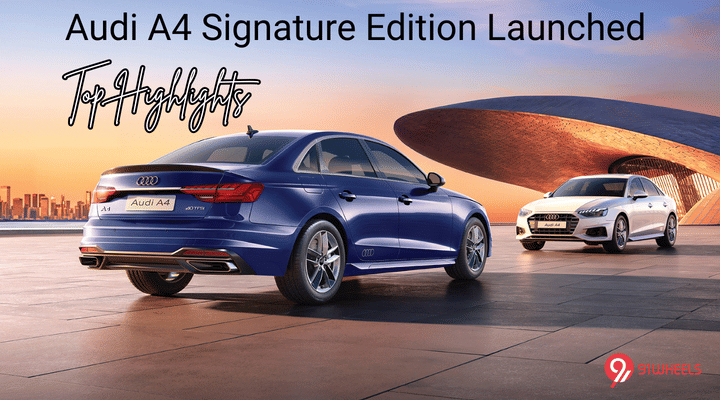 Audi A4 Signature Edition Launched - Here Are Its Top Highlights Audi A4 Signature Edition Launched - Here Are Its Top Highlights