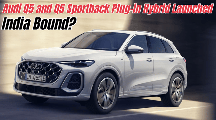 Audi Q5 and Q5 Sportback Plug-in Hybrid Launched: India Bound? Audi Q5 and Q5 Sportback Plug-in Hybrid Launched: India Bound?