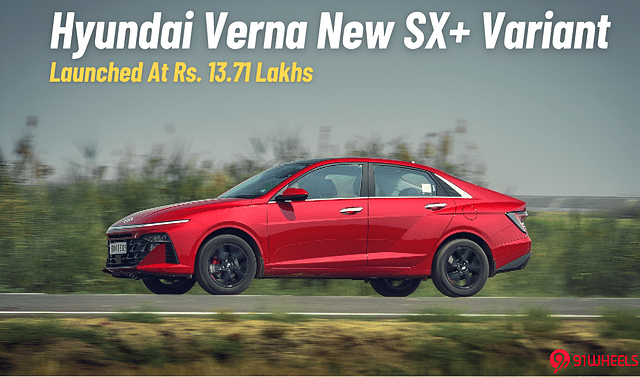 Hyundai Verna Gets A New SX+ Variant; Priced At Rs 13.79 Lakhs